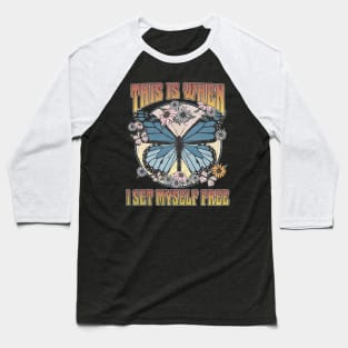 This Is When I Set Myself Free Butterfly Baseball T-Shirt